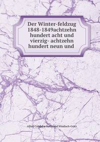 Der Winter-feldzug 1848-1849achtzehn hundert acht und vierzig- achtzehn hundert neun und .