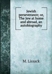 Jewish perseverance; or, The Jew at home and abroad, an autobiography