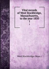 Vital records of West Stockbridge, Massachusetts, to the year 1850. 1