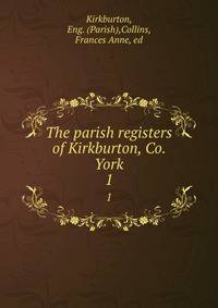 The parish registers of Kirkburton, Co. York. 1