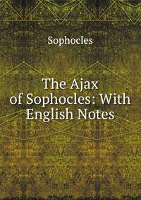 The Ajax of Sophocles: With English Notes