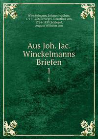 Aus Joh. Jac. Winckelmanns Briefen. 1