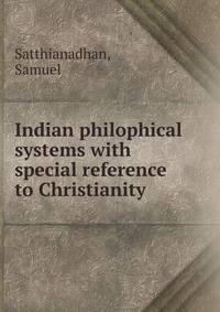 Indian philophical systems with special reference to Christianity