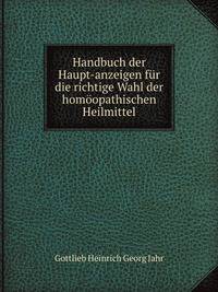 Handbuch der Haupt-anzeigen fur die richtige Wahl der homoopathischen Heilmittel