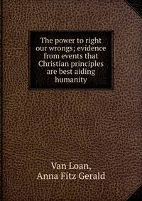 The power to right our wrongs; evidence from events that Christian principles are best aiding humanity