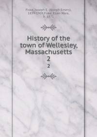 History of the town of Wellesley, Massachusetts. 2