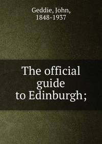 The official guide to Edinburgh;