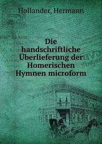 Die handschriftliche Uberlieferung der Homerischen Hymnen microform