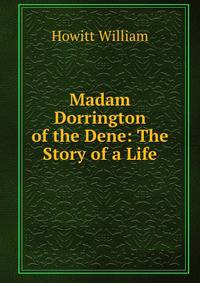 Madam Dorrington of the Dene: The Story of a Life