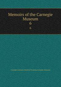 Memoirs of the Carnegie Museum. 6