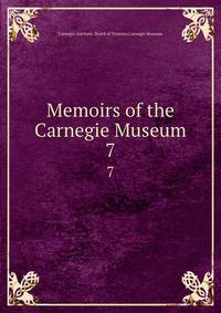 Memoirs of the Carnegie Museum. 7