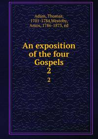 An exposition of the four Gospels. 2