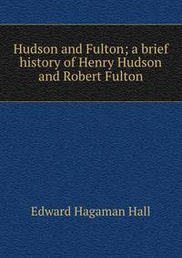 Hudson and Fulton; a brief history of Henry Hudson and Robert Fulton