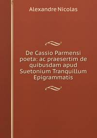 De Cassio Parmensi poeta: ac praesertim de quibusdam apud Suetonium Tranquillum Epigrammatis