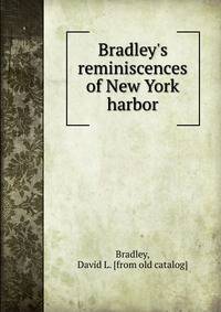 Bradley's reminiscences of New York harbor
