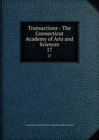 Transactions - The Connecticut Academy of Arts and Sciences. 17