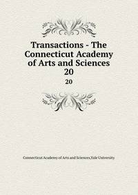 Transactions - The Connecticut Academy of Arts and Sciences. 20
