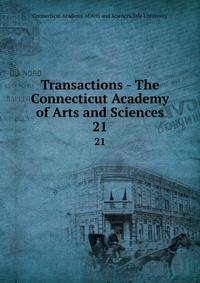 Transactions - The Connecticut Academy of Arts and Sciences. 21