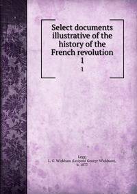 Select documents illustrative of the history of the French revolution. 1