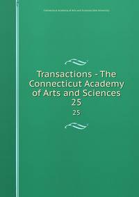 Transactions - The Connecticut Academy of Arts and Sciences. 25
