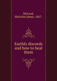 Earthly discords and how to heal them