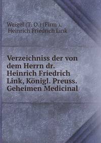 Verzeichniss der von dem Herrn dr. Heinrich Friedrich Link, Konigl. Preuss. Geheimen Medicinal .
