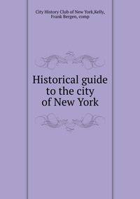 Historical guide to the city of New York