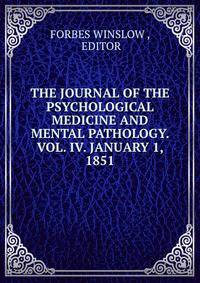 THE JOURNAL OF THE PSYCHOLOGICAL MEDICINE AND MENTAL PATHOLOGY. VOL. IV. JANUARY 1, 1851.