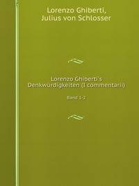 Lorenzo Ghiberti`s Denkwrdigkeiten (I commentarii). Band 1-2