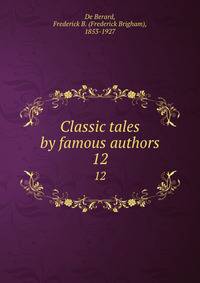 Classic tales by famous authors. 12