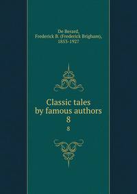 Classic tales by famous authors. 8