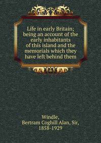 Life in early Britain; being an account of the early inhabitants of this island and the memorials which they have left behind them