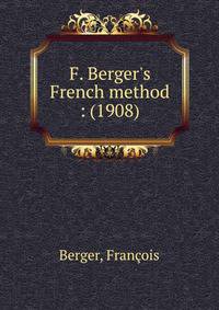 F. Berger's French method : (1908)