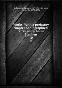 Works. With a prefatory chapter of biographical criticism by Leslei Stephen. 10