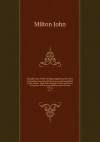 Paradise lost. With 24 engravings from the most interesting passages in the poem, and a portrait of the author, from the designs of Henry Richter; the prints will be engraved by John Richter. 03-12