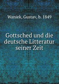 Gottsched und die deutsche Litteratur seiner Zeit