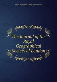 The Journal of the Royal Geographical Society of London