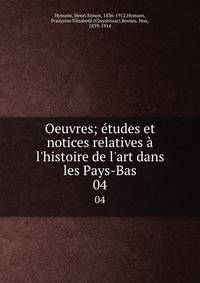Oeuvres; ?tudes et notices relatives ? l'histoire de l'art dans les Pays-Bas