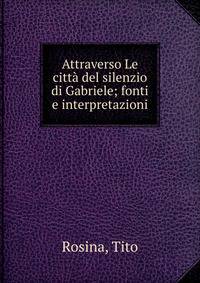 Attraverso Le citta del silenzio di Gabriele; fonti e interpretazioni