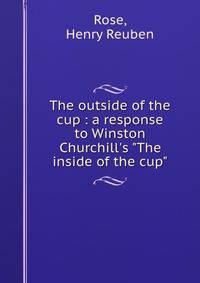 The outside of the cup : a response to Winston Churchill's "The inside of the cup"