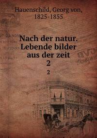 Nach der natur. Lebende bilder aus der zeit. 2