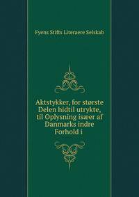Aktstykker, for storste Delen hidtil utrykte, til Oplysning is?er af Danmarks indre Forhold i .