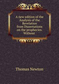 A new edition of the Analysis of the Revelation from Dissertations on the prophecies. Without .