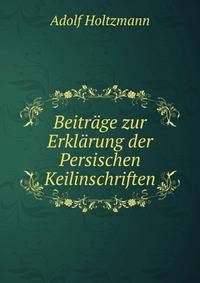 Beitrage zur Erklarung der Persischen Keilinschriften