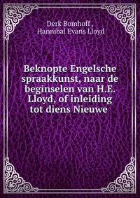 Beknopte Engelsche spraakkunst, naar de beginselen van H.E. Lloyd, of inleiding tot diens Nieuwe .