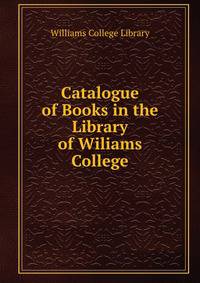 Catalogue of Books in the Library of Wiliams College
