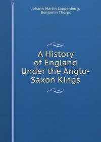 A History of England Under the Anglo-Saxon Kings