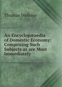 An Encyclop?aedia of Domestic Economy: Comprising Such Subjects as are Most Immediately .
