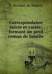 Correspondance suivie et variee; formant un petit roman de famille