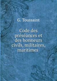 Code des preseances et des honneurs civils, militaires, maritimes .